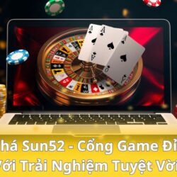 kham-pha-sun52-cong-game-dinh-cao-voi-trai-nghiem-tuyet-voi
